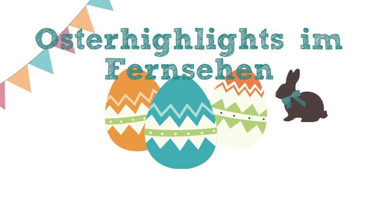 Die Osterhighlights im Fernsehen